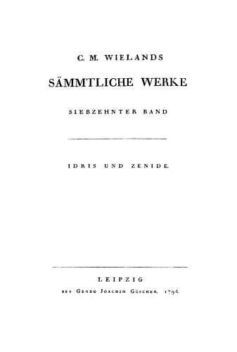 C. M. Wielands Sämmtliche Werke. Band 17 Idris und Zenide: Gesang[1–5]