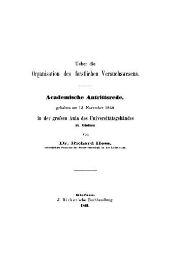 Ueber die Organisation des forstlichen Versuchswesens: Academische Antrittsrede gehalten am 13. November 1869 in der großen Aula des Universitätsgebüdes zu Gießen