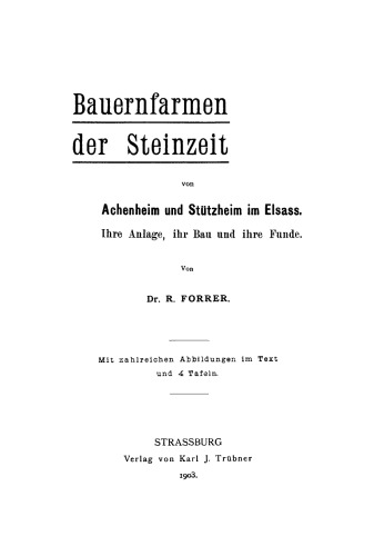 Bauernfarmen der Steinzeit von Achenheim und Stützheim im Elsass: Ihre Anlage, ihr Bau und ihre Funde