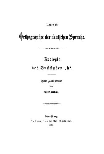 Ueber die Orthographie der deutschen Sprache: Apologie des Buchstaben “h”. Eine Humoreske