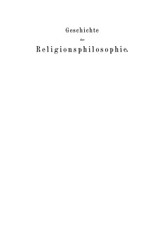 Geschichte der Religionsphilosophie von Spinoza bis auf die Gegenwart