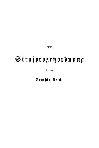 Die Strafprozeßordnung für das Deutsche Reich nebst dem Gerichtsverfassungsgesetz und den die Strafverfahren betreffenden Bestimmungen der übrigen Reichsgesetze: Mit Kommentar
