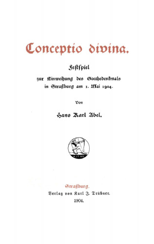 Conceptio divina: Festspiel zur Einweihung des Gothedenkmals in Straßburg am 1. Mai 1904