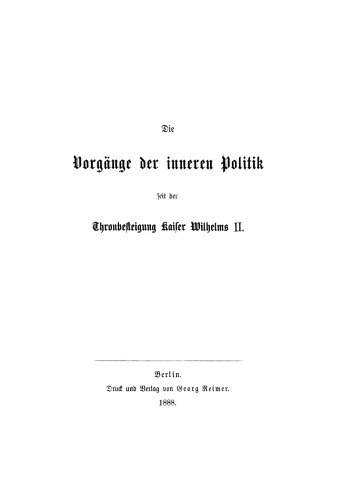 Die Vorgänge der inneren Politik seit der Thronbesteigung Kaiser Wilhelms II.