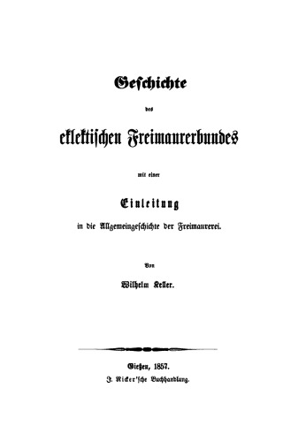 Geschichte des eklektischen Freimaurerbundes: Mit einer Einleitung in die Allgemeingeschichte der Freimaurerei