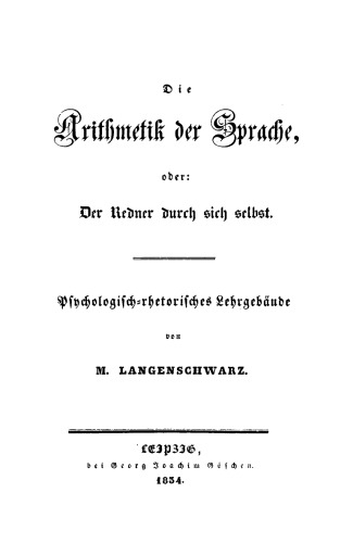 Die Arithmetik der Sprache, oder: Der Redner durch sich selbst: Psychologisch-rhetorisches Lehrgebäude