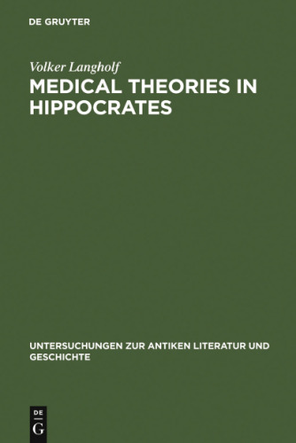 Medical theories in Hippocrates : early texts and the "Epidemics"