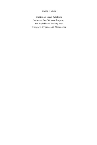 Studies on Legal Relations between the Ottoman Empire/the Republic of Turkey and Hungary, Cyprus, and Macedonia