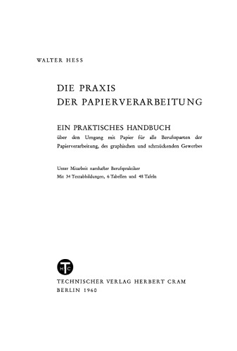 Die Praxis der Papierverarbeitung: Ein Praktisches Handbuch über den Umgang mit Papier für alle Berufssparten der Papierverarbeitung, des graphischen und schmückenden Gewerbes