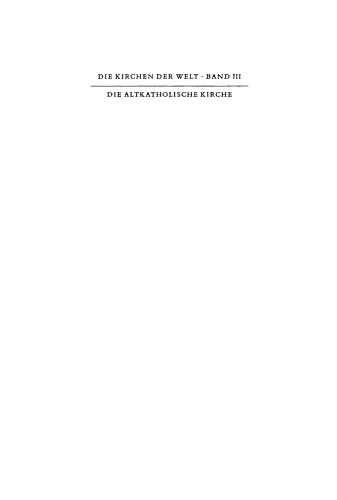 Die Altkatholische Kirche: Ihre Geschichte, ihre Lehre, ihr Anliegen