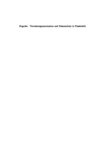 Verwaltungsautomation und Datenschutz in Frankreich: Interministerielle Organisation und Politik sowie Rechtsprobleme der elektronisch gestützten Informationsverarbeitung in der französischen Zentralverwaltung