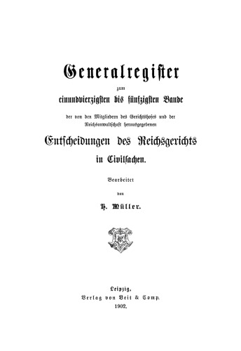 Entscheidungen des Reichsgerichts in Zivilsachen: Gen.-Reg. Bd. 41-50 Generalregister zum einundvierzigsten bis fünfzigsten Bande