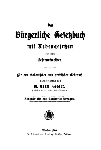 Das bürgerliche Gesetzbuch mit Nebengesetzen und einem Gesamtregister: Für den akademischen und praktischen Gebrauch