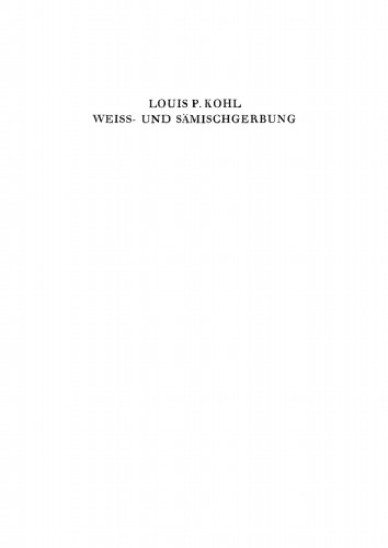 Die Lederfabrikation. Teil 6 Weiss- und Sämischgerbung: Ein Handbuch über die Herstellung primitiver und edler Leder