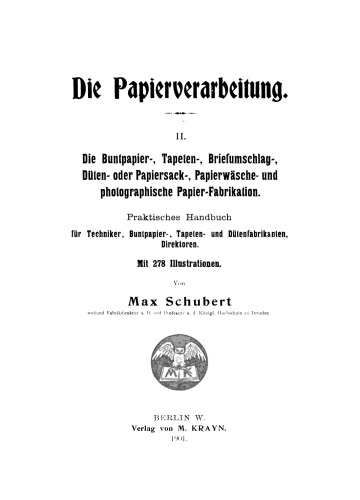 Die Papierverarbeitung: Teil 2 Die Buntpapier-, Tapeten-, Briefumschlag-, Düten- oder Papiersack-, Papierwäsche- und photographische Papier-Fabrikation