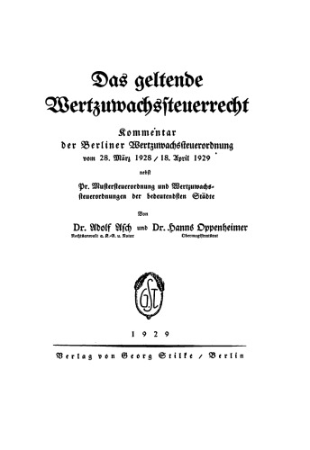 Das geltende Wertzuwachssteuerrecht: Kommentar der Berliner Wertzuwachssteuerordnung Vom 28. März 1928 / 18. April 1929 nebst Pr. Mustersteuerordnung und Wertzuwachssteuerordnungen der bedeutendsten Städte
