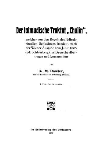 Der talmudische Traktat „Chulin“: Welcher von den Regeln des jüdischrituellen Schlachtens handelt, I. Teil: Fol. 2a bis 69b