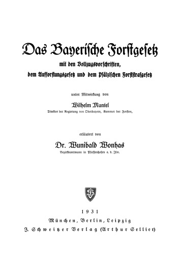Das bayerische Forstgesetz: Mit den Vollzugsvorschriften, dem Aufforstungsgesetz und dem Pfälzischen Forststrafgesetz