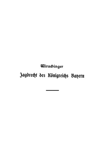 Das Jagdrecht des Königreichs Bayern: Für das rechtsrheinische Bayern und die Pfalz