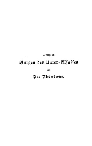 Dreizehn Burgen des Unter-Elsasses und Bad Niederbronn: Nach historischen Urkunden