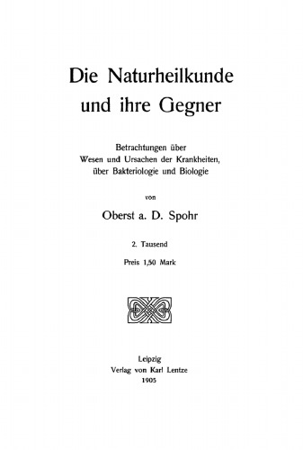 Die Naturheilkunde und ihre Gegner: Betrachtungen über Wesen und Ursachen der Krankheiten, über Bakteriologie und Biologie