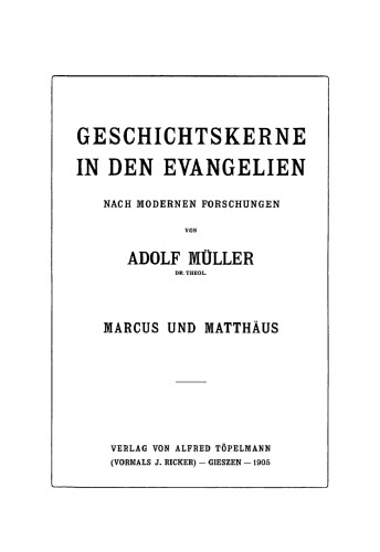 Geschichtskerne in den Evangelien: Nach Modernen Forschungen. Marcus und Matthäus