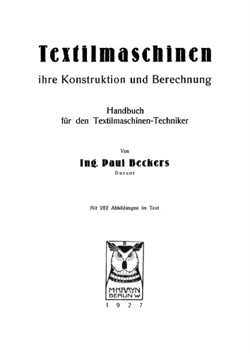 Textilmaschinen, ihre Konstruktion und Berechnung: Handbuch für den Textilmaschinen-Techniker