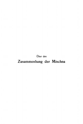 Über den Zusammenhang der Mischna: Teil 1 Die Sadduzäerkämpfe und die Mischnasammlungen vor dem Auftreten Hillel’s