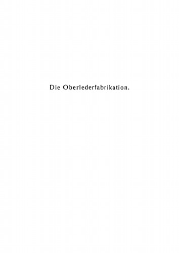 Die Lederfabrikation. Teil 2 Die Oberlederfabrikation: Praktisches Handbuch für die Herstellung sämtlicher Oberledersorten