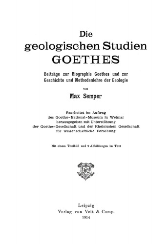 Die geologischen Studien Goethes: Beiträge zur Biographie Goethes und zur Geschichte und Methodenlehre der Geologie