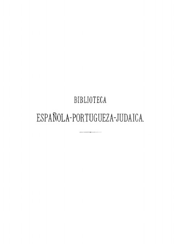 Biblioteca española-portugueza-judaica: Dictionnaire bibliographique des auteurs juifs, de leurs ouvrages espagnols et portugais et des oeuvres sur et contre les juifs et le judaïsme avec un aperçu sur la littérature des juifs espagnols et une collection des proverbes espagnols