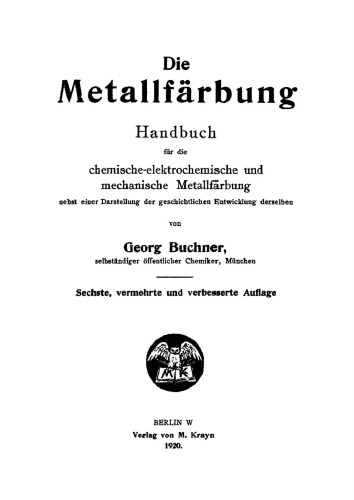 Die Metallfärbung: Handbuch für die chemische-elektrochemische und mechanische Metallfärbung nebst einer Darstellung der geschichtlichen Entwicklung derselben