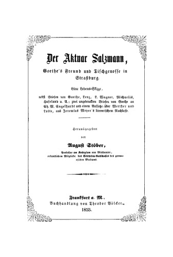 Der Aktuar Salzmann, Goethe’s Freund und Tischgenosse in Straßburg: Eine Lebens-Skizze, nebst Briefen von Goethe, Lenz, L. Wagner, Michaelis, Hufeland u. a. Zwei ungedruckten Briefen von Goethe an Ch. M. Engelhardt und einem Aufsatze über Werther und Lotte, aus Jeremias Meyer’s literarischem Nachlasse