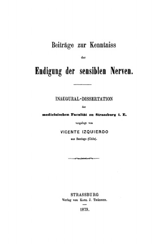 Beiträge zur Kenntniss der Endigung der sensiblen Nerven: Inaugural-Dissertation der Medicinischen Facultät zu Strassburg i. E.