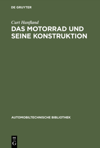 Das Motorrad und seine Konstruktion: Unter Berücksichtigung des Fahrrad- und Seitenwagenbaues sowie der Sonderkonstruktionen