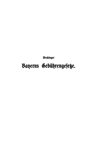 Bayerns Gebührengesetze umfassend das Gebührengesetz, die Hinterlegungs-Gebührenordnung, die Gebührenvorschriften der Gerichtsvollzieher, die Gebührenordnungen der Rechtsanwälte: Nebst einem Anhang mit den Texten der Gebührenordnungen für die Notare und pfälzischen Hypothekenämter sowie einer Zusammenstellung älterer noch geltender Gebührenvorschriften, Tabellen und ausführlichem Sachregister