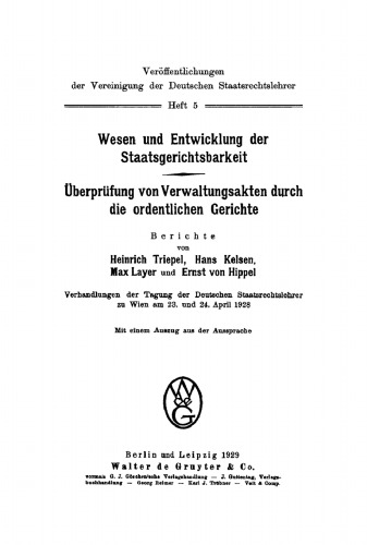 Wesen und Entwicklung der Staatsgerichtsbarkeit. Überprüfung von Verwaltungsakten durch die ordentlichen Gerichte: Verhandlungen der Tagung der Deutschen Staatsrechtslehrer zu Wien am 23. und 24. April 1928