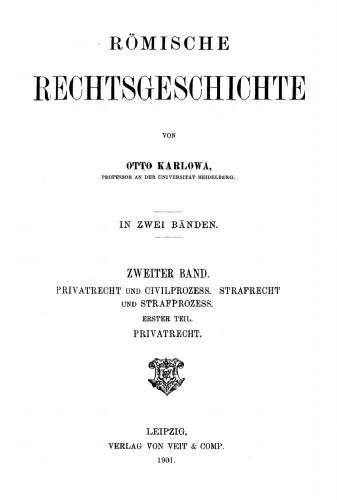 Römische Rechtsgeschichte: Band 2 Privatrecht und Civilprozess. Strafrecht und Strafprozess, Teil 1: Privatrecht