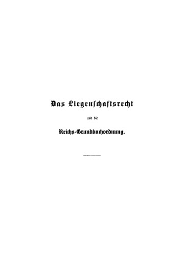 Das Liegenschaftsrecht des Bürgerlichen Gesetzbuchs und die Reichs-Grundbuchordnung