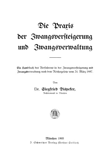 Die Praxis der Zwangsversteigerung und Zwangsverwaltung: Ein Handbuch des Verfahrens in der Zwangsversteigerung und Zwangsverwaltung nach dem Reichsgesetze vom 24. März 1897