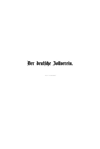 Der deutsche Zollverein: Geschichte seiner Entstehung und Entwickelung