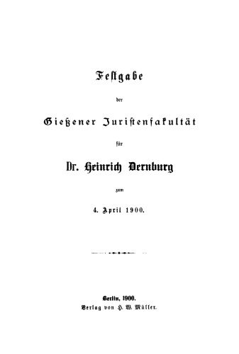 Festgabe der Gießener Juristenfakultät für Dr. Heinrich Dernburg zum 4. April 1900
