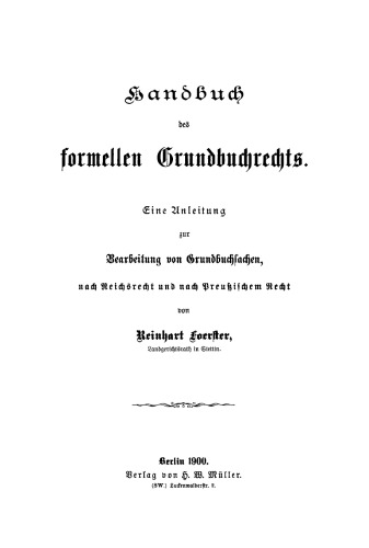Handbuch des formellen Grundbuchrechts: Eine Anleitung zur Bearbeitung von Grundbuchsachen, nach Reichsrecht und nach Preußischem Recht