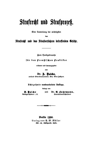 Strafrecht und Strafprozess: Eine Sammlung der wichtigsten das Strafrecht und das Strafverfahren betreffende Gesetze. Zum Handgebrauch für den Preußischen Praktiker