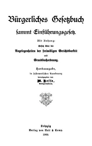 Bürgerliches Gesetzbuch sammt Einführungsgesetz: Mit Anhang: Gesetz über die Angelegenheiten der freiwilligen Gerichtsbarkeit und Grundbuchordnung