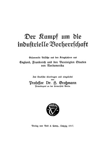 Der Kampf um die industrielle Vorherrschaft: Gesammelte Aufsätze aus den Kriegsjahren aus England, Frankreich und den Vereinigten Staaten von Nordamerika