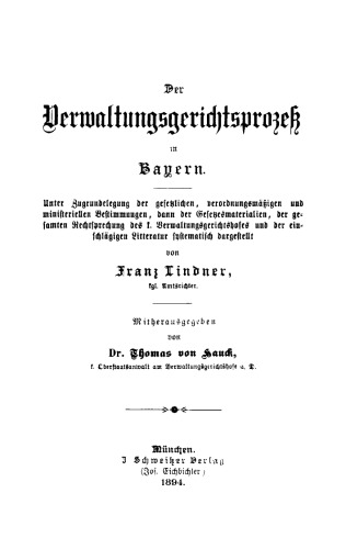 Der Verwaltungsgerichtsprozeß in Bayern: Unter Zugrundelegung der gesetzlichen, verordnungsmäßigen und ministeriellen Bestimmungen, dann der Gesetzmaterialien, der gesamten Rechtsprechung des k. Verwaltungsgerichtshofes und der einschlägigen Literatur systematisch dargestellt