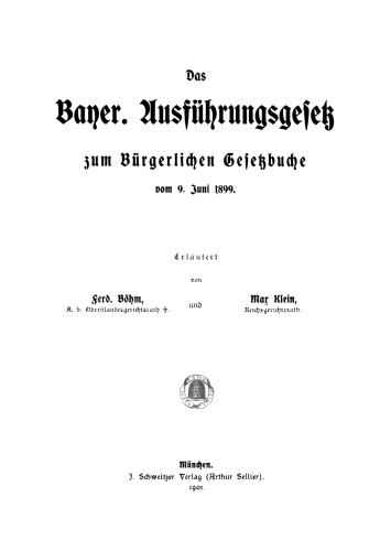 Das Bayer. Ausführungsgesetz zum Bürgerlichen Gesetzbuche vom 9. Juni 1899