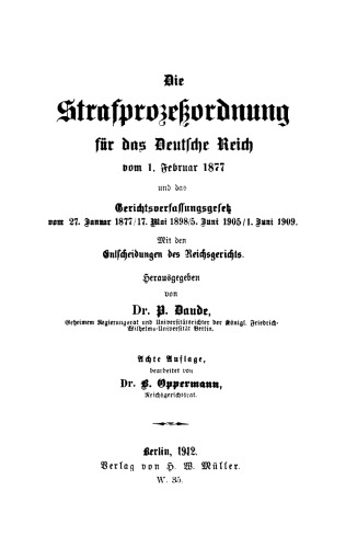 Die Strafprozeßordnung für das Deutsche Reich vom 1. Februar 1877: Gerichtsverfassungsgesetz vom 27. Januar 1877/17. Mai 1898/5. Juni 1905/1. Juni 1909. Mit den Entscheidungen des Reichsgerichts