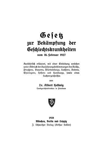 Gesetz zur Bekämpfung der Geschlechtskrankheiten vom 18. Februar 1927: Ausführlich erläutert mit einer Einleitung versehen unter Abdruck der Ausführungsbeistimmungen des Reichs, Preußens, Bayerns, Württembergs, Sachsens, Badens, Thüringens, Hessens und Hamburgs, sowie eines Sachverzeichnisses